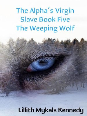 cover image of The Alpha's Virgin Slave Book 5 the Weeping Wolf